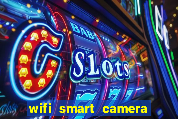 wifi smart camera easy to achieve real time remote viewing