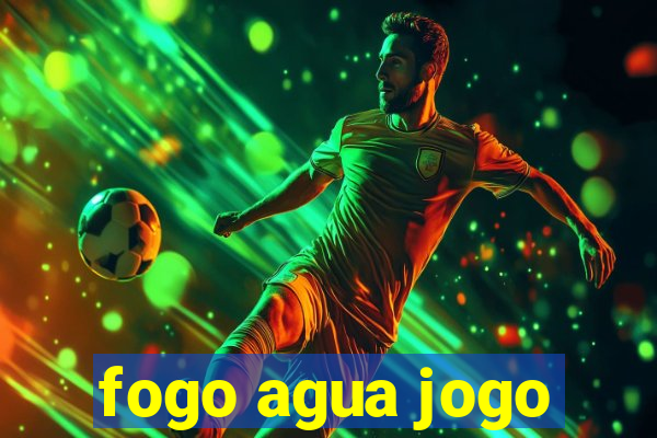 fogo agua jogo