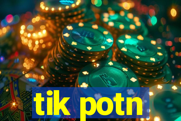 tik potn