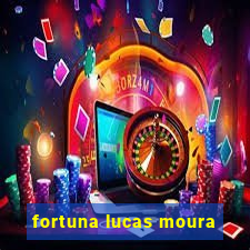 fortuna lucas moura