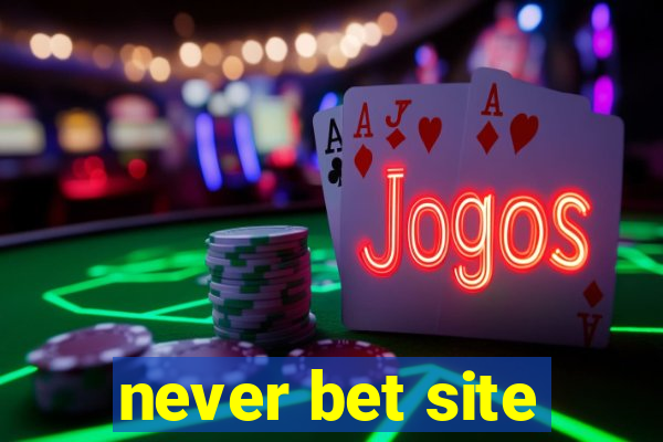 never bet site