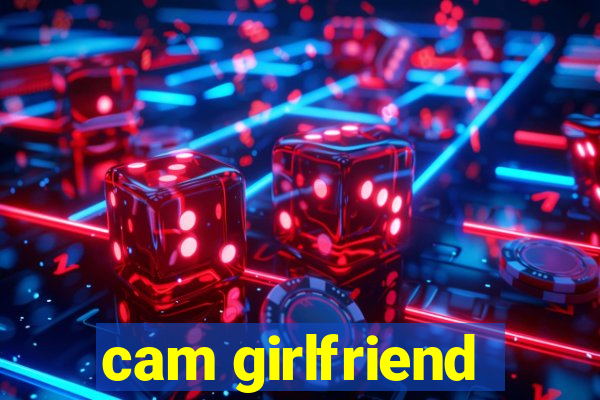 cam girlfriend