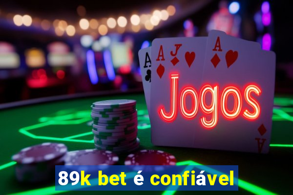 89k bet é confiável