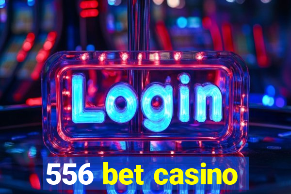 556 bet casino