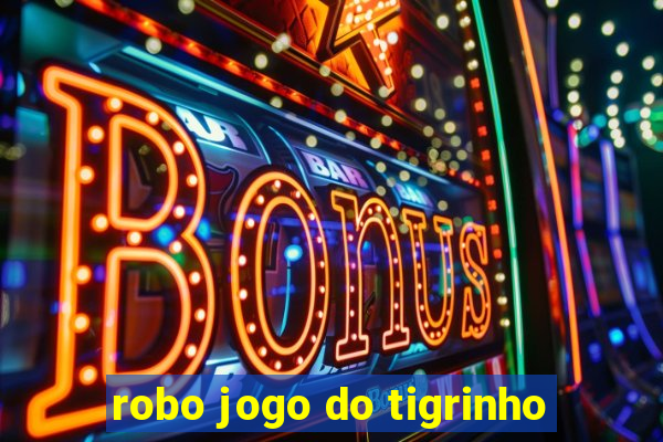 robo jogo do tigrinho