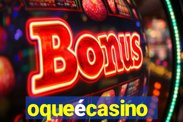 oqueécasino