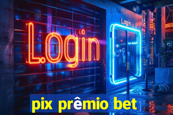 pix prêmio bet