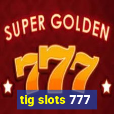 tig slots 777