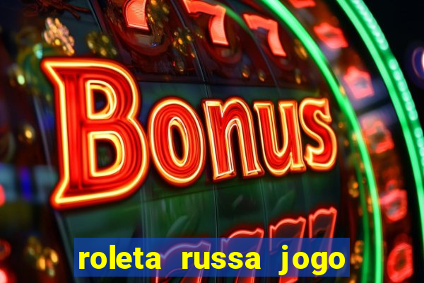 roleta russa jogo como funciona