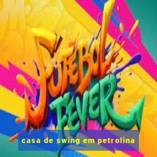 casa de swing em petrolina