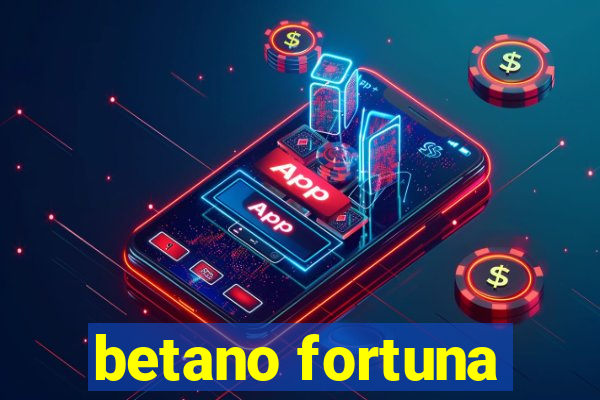 betano fortuna