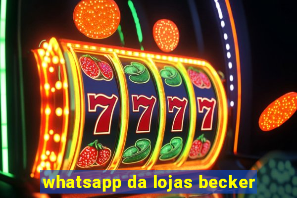 whatsapp da lojas becker