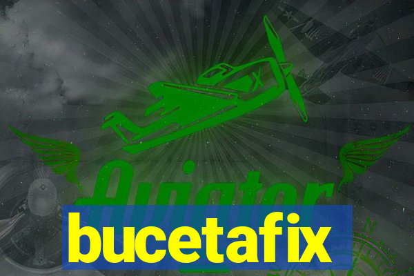 bucetafix