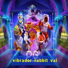 vibrador rabbit vai e vem