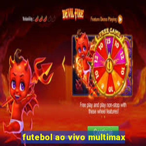 futebol ao vivo multimax