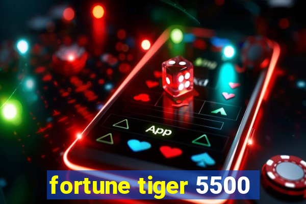 fortune tiger 5500