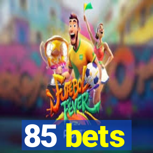 85 bets