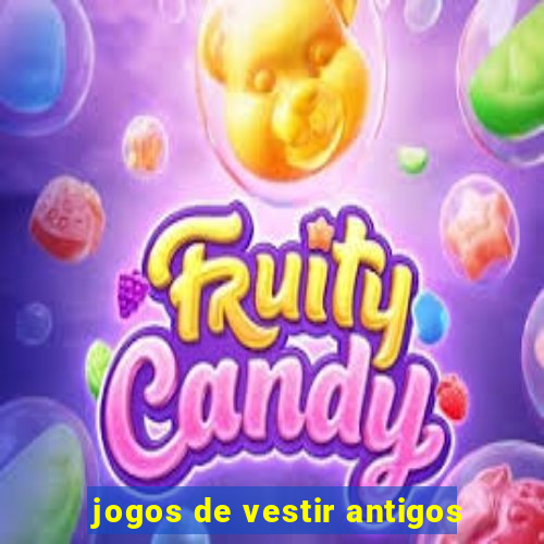 jogos de vestir antigos