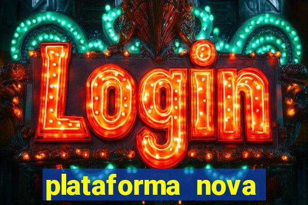 plataforma nova pagando hoje