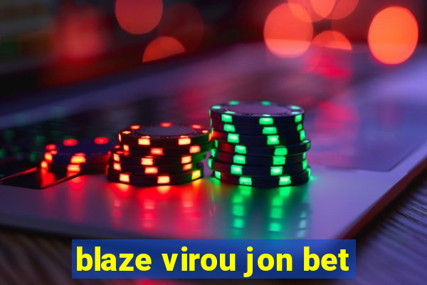 blaze virou jon bet