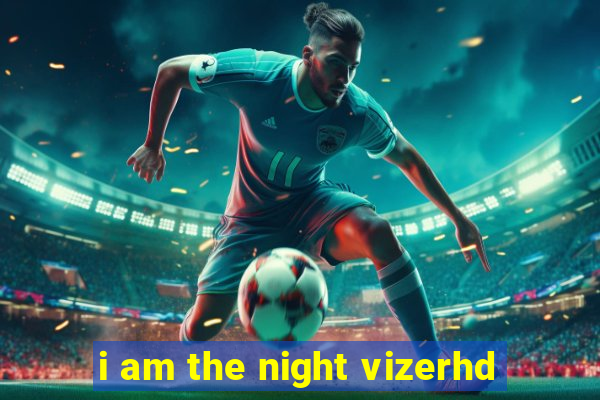 i am the night vizerhd