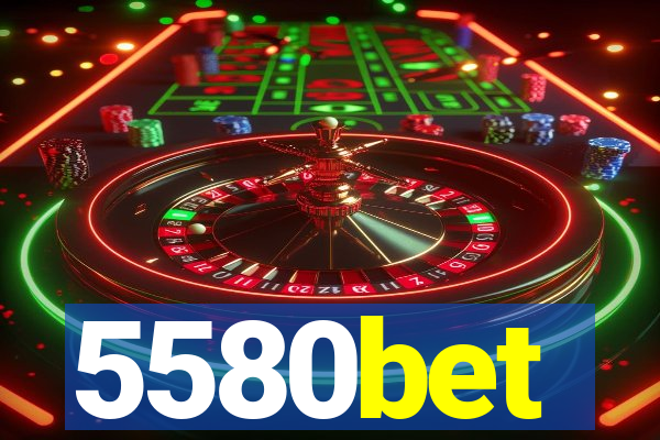 5580bet