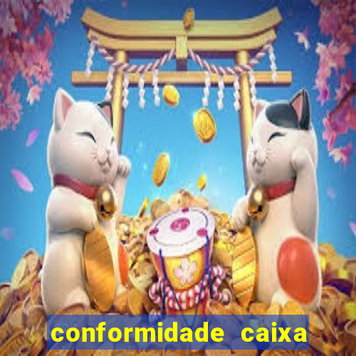 conformidade caixa quanto tempo demora