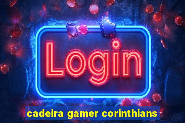 cadeira gamer corinthians