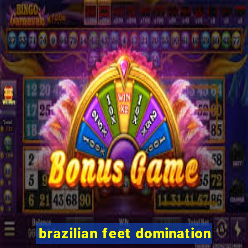 brazilian feet domination