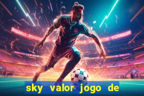 sky valor jogo de ganhar dinheiro