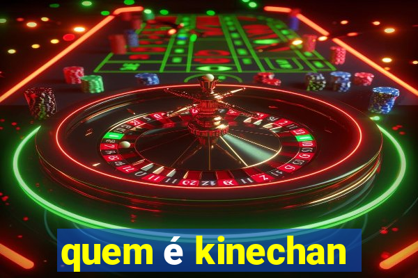 quem é kinechan