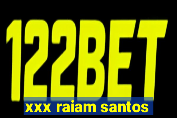 xxx raiam santos