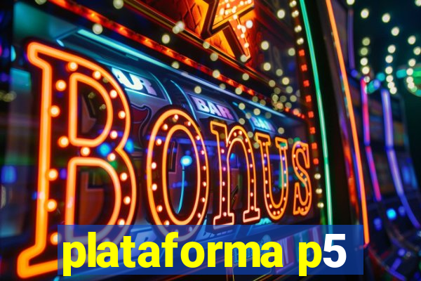 plataforma p5