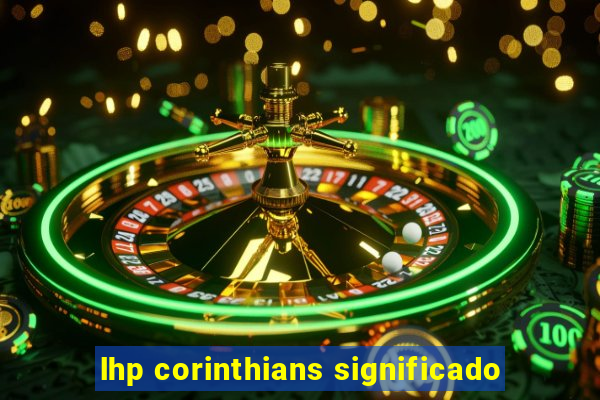 lhp corinthians significado