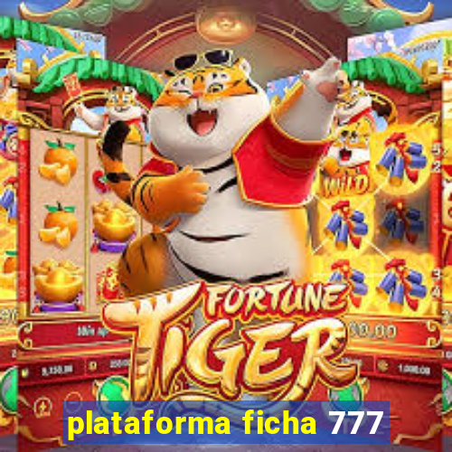 plataforma ficha 777