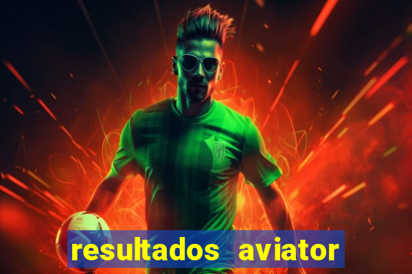 resultados aviator estrela bet