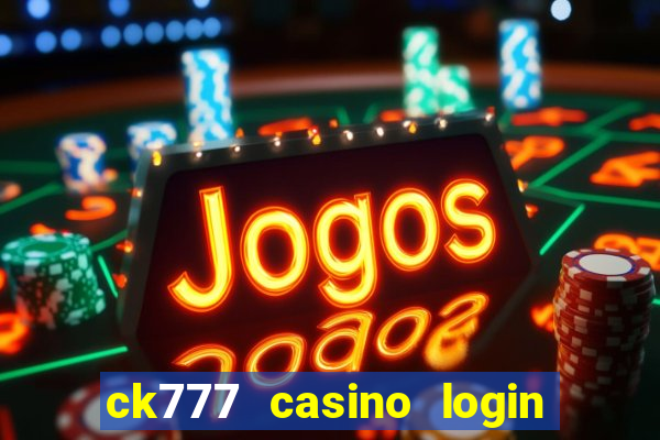 ck777 casino login register mobile