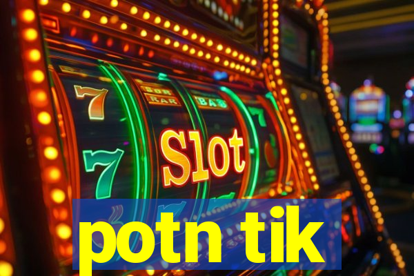 potn tik