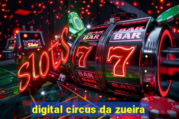 digital circus da zueira