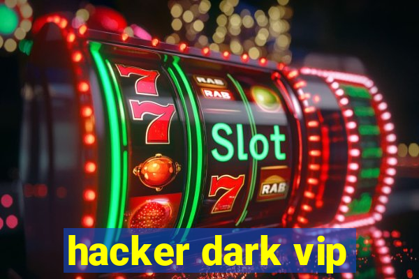 hacker dark vip