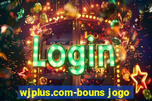 wjplus.com-bouns jogo