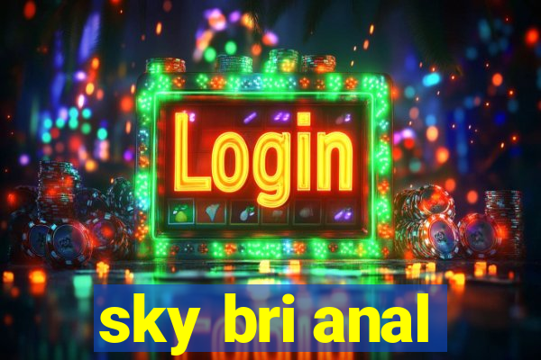 sky bri anal