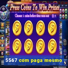 5567 com paga mesmo