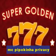 mc pipokinha privacy