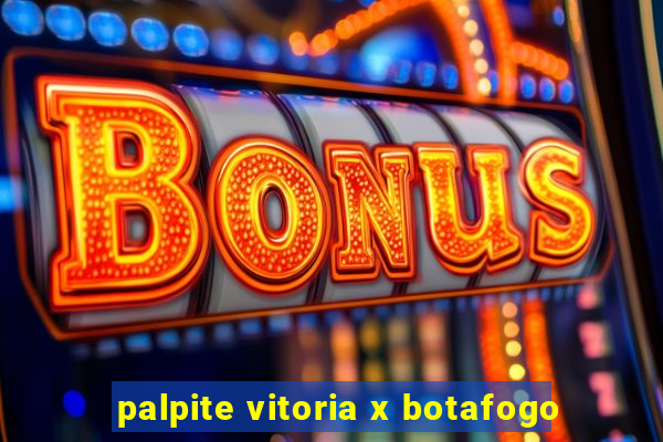 palpite vitoria x botafogo