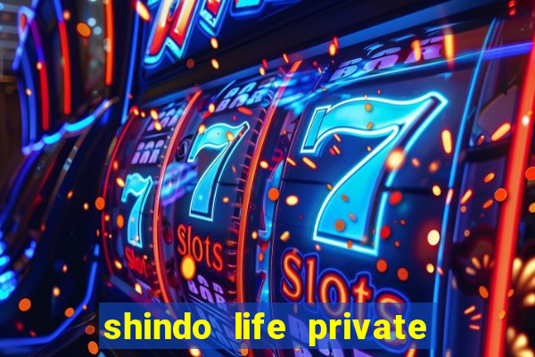 shindo life private server codes