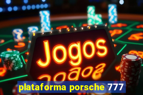 plataforma porsche 777