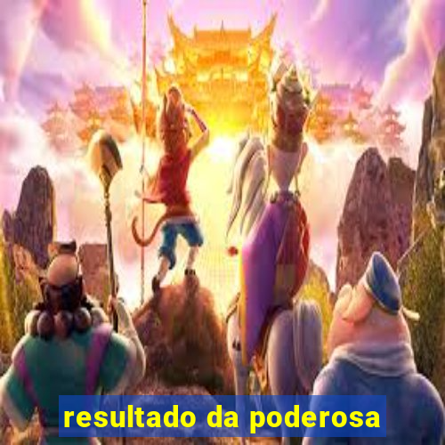 resultado da poderosa