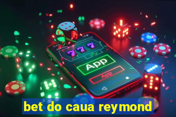 bet do caua reymond