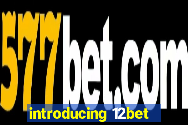 introducing 12bet